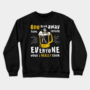 Funny Skeleton One Drink Away From Telling Everyone What I Really Think Crewneck Sweatshirt